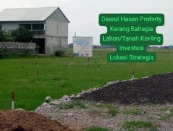 Daarul Hasan Property Karang Bahagia Mempersembahkan, Investasi Lahan/Tanah Kavling, Hunian Impian Bagi Kelurga Anda